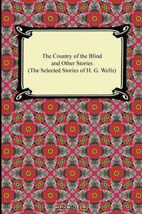 The Country of the Blind and Other Stories (The Selected Stories of H. G. Wells)