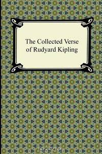 The Collected Verse of Rudyard Kipling