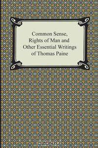 Common Sense, Rights of Man and Other Essential Writings of Thomas Paine
