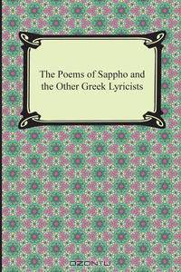 The Poems of Sappho and the Other Greek Lyricists