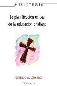 La Planificacion Eficaz de La Educacion Cristiana