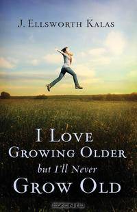 I Love Growing Older, But I