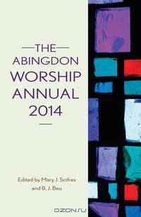The Abingdon Worship Annual 2014