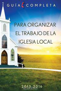 Guia Completa Para Organizar El Trabajo de La Iglesia Local 2013-2016