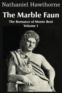 The Marble Faun, The Romance of Monte Beni - Volume 1