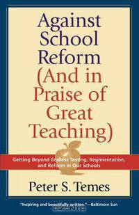 Against School Reform (and in Praise of Great Teaching)
