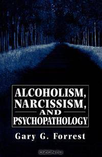 Alcoholism, Narcissism, and Psychopathology