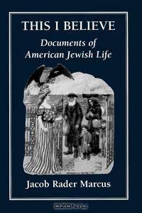 This I Believe Documents of American Jewish Life