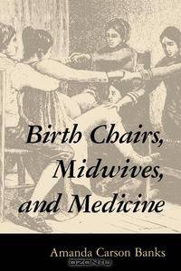 Birth Chairs, Midwives, and Medicine