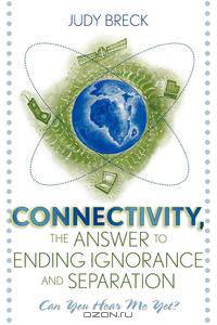 Connectivity, the Answer to Ending Ignorance and Separation