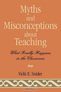 Myths and Misconceptions about Teaching