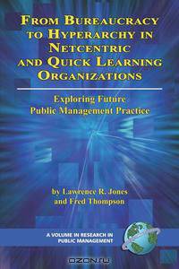 From Bureaucracy to Hyperarchy in Netcentric and Quick Learning Organizations (PB)