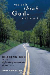 You Only Think God Is Silent