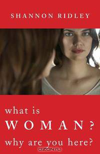 What is Woman? Why Are You Here