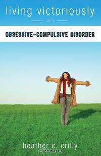 Living Victoriously with Obsessive-Compulsive Disorder