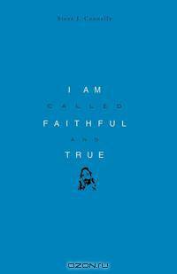 I Am Called Faithful and True