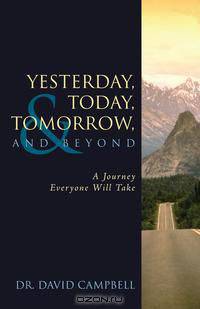 Yesterday, Today, Tomorrow, and Beyond