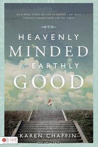 Heavenly Minded for Earthly Good
