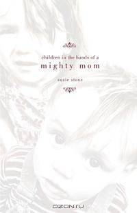 Children in the Hands of a Mighty Mom