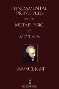 Fundamental Principles Of The Metaphysic Of Morals