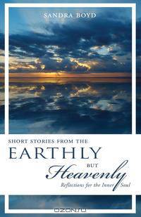 Short Stories from the Earthly But Heavenly