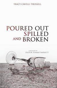 Poured Out, Spilled and Broken