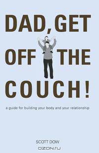 Dad, Get Off the Couch!