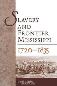 Slavery and Frontier Mississippi, 1720-1835