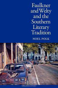 Faulkner and Welty and the Southern Literary Tradition