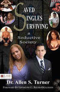 Saved Singles Surviving a Seductive Society