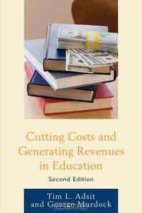 Cutting Costs and Generating Revenues in Education, Second Edition