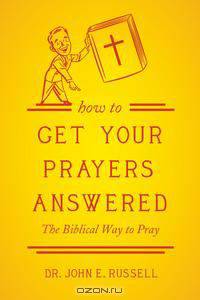 How to Get Your Prayers Answered
