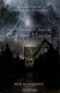 The Mysterious Tale of Culpepper Mansion