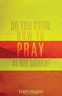Do You Know How to Pray as You Should?