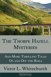 The Thorpe Hazell Mysteries, and More Thrilling Tales on and Off the Rails