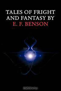 Tales of Fright and Fantasy by E. F. Benson