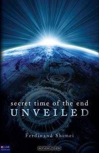 Secret Time of the End Unveiled
