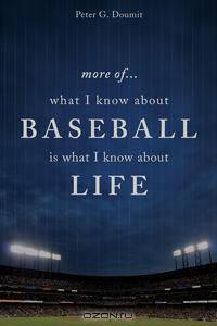 More Of... What I Know about Baseball Is What I Know about Life