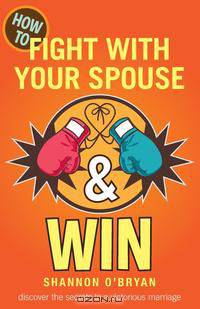 How to Fight with Your Spouse & Win