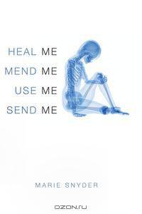 Heal Me, Mend Me, Use Me, Send Me