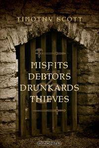 Misfits, Debtors, Drunkards, & Thieves