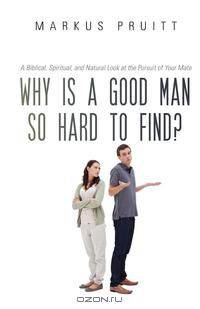 Why Is a Good Man So Hard to Find?
