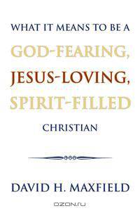 What It Means to Be a God-Fearing, Jesus-Loving, Spirit-Filled Christian