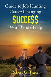 Guide to Job Hunting Career Changing $Ucce$$ with God
