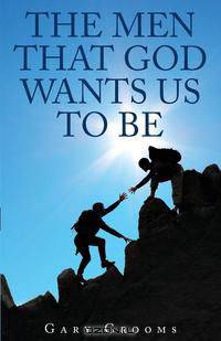 The Men that God Wants Us to Be