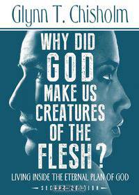 Why Did God Make us Creatures of the Flesh?, Second Edition