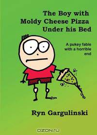 The Boy with Moldy Cheese Pizza Under his Bed