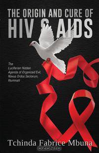 The Origin and Cure of HIV and AIDS