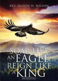Soar Like an Eagle, Reign Like a King