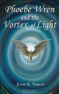 Phoebe Wren and the Vortex Of Light